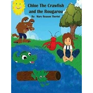 Chloe the Crawfish and the Rougarou, Hardcover - Mary Reason Theriot imagine