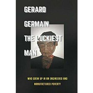 The Luckiest Man, Paperback - Gerard Germain imagine