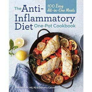 The Anti-Inflammatory Diet One-Pot Cookbook: 100 Easy All-In-One Meals, Paperback - Ana, MS Rd Reisdorf imagine