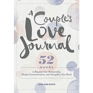 A Couple's Love Journal: 52 Weeks to Reignite Your Relationship, Deepen Communication, and Strengthen Your Bond, Paperback - Lori Ann Davis imagine