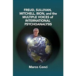 Freud, Sullivan, Mitchell, Bion, And The Multiple Voices Of International Psychoanalysis, Paperback - Marco Conci imagine