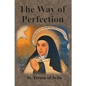 The Way of Perfection, Paperback - St Teresa of Avila imagine