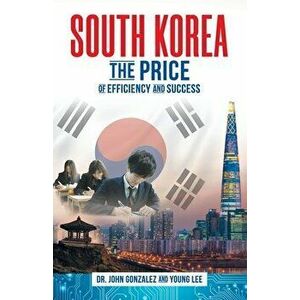 South Korea: The Price of Efficiency and Success, Paperback - Young Lee imagine