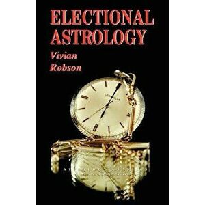 Electional Astrology, Paperback - Vivian Robson imagine
