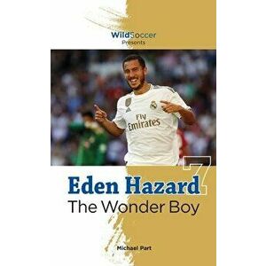 Eden Hazard the Wonder Boy, Paperback - Michael Part imagine