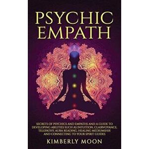 Psychic Empath: Secrets of Psychics and Empaths and a Guide to Developing Abilities Such as Intuition, Clairvoyance, Telepathy, Aura R, Hardcover - Ki imagine