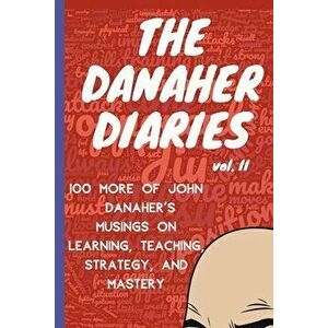 The Danaher Diaries Volume 2: 100 More of John Danaher's Musings on Learning, Teaching, Strategy, and Mastery, Paperback - Heroes Of the Art imagine