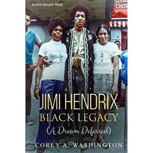 Jimi Hendrix Black Legacy: (A Dream Deferred), Paperback - Corey Artrail Washington imagine