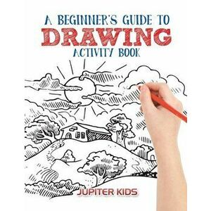 A Beginner's Guide to Drawing Activity Book, Paperback - Jupiter Kids imagine