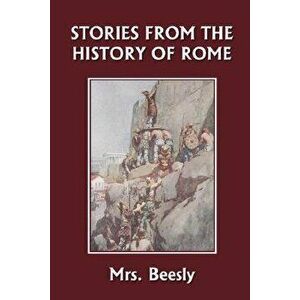 Stories from the History of Rome (Yesterday's Classics), Paperback - Mrs Beesly imagine