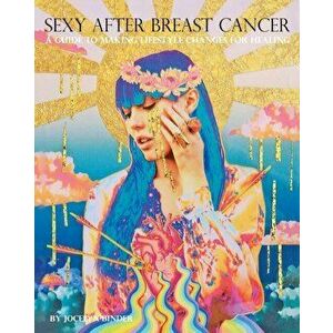 Sexy After Breast Cancer, Paperback - Jocelyn Binder imagine