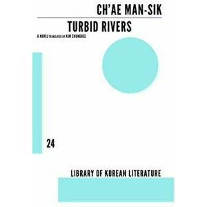 Turbid Rivers, Paperback - Man-Sik Ch'ae imagine