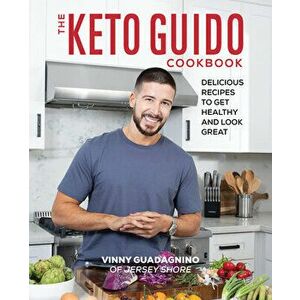The Keto Guido Cookbook: Delicious Recipes to Get Healthy and Look Great, Paperback - Vinny Guadagnino imagine