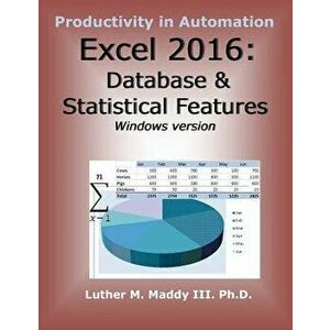Excel 2016: Database and Statistical Features, Paperback - Luther M. Maddy III imagine