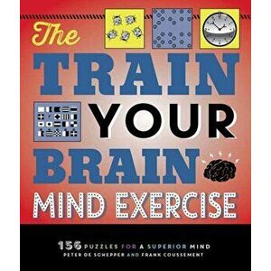 The Train Your Brain Mind Exercise: 156 Puzzles for a Superior Mind, Paperback - Peter de Schepper imagine