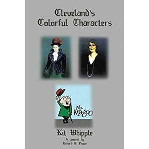 Cleveland's Colorful Characters, Paperback - Kit Whipple imagine