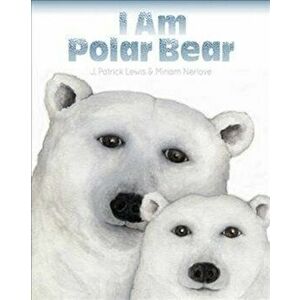 I Am Polar Bear, Hardcover - J. Patrick Lewis imagine