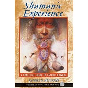 Shamanic Experience: A Practical Guide to Psychic Powers, Paperback - Kenneth Meadows imagine