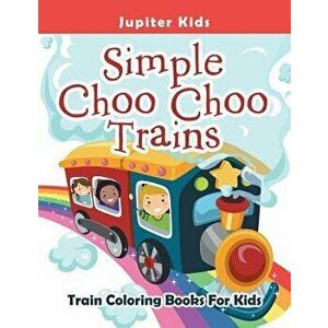 Simple Choo Choo Trains: Train Coloring Books For Kids, Paperback - Jupiter Kids imagine