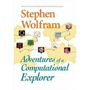 Adventures of a Computational Explorer, Hardcover - Stephen Wolfram imagine