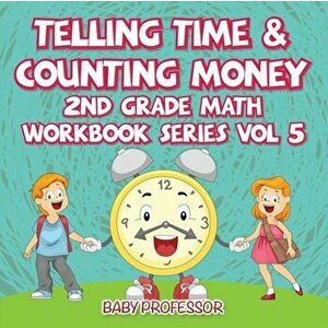 Telling Time & Counting Money 2nd Grade Math Workbook Series Vol 5, Paperback - Baby Professor imagine