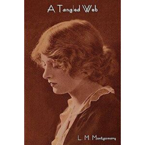 A Tangled Web, Paperback - Lucy Maud Montgomery imagine