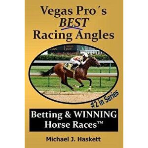 Vegas Pro's BEST Racing Angles: Betting & WINNING Horse Races, Paperback - Michael Haskett imagine
