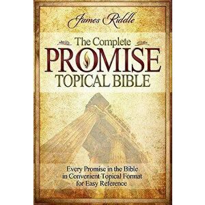 Complete Promise Topical Bible: Every Promise in the Bible in Convenient Topical Format for Easy Reference, Hardcover - James Riddle imagine