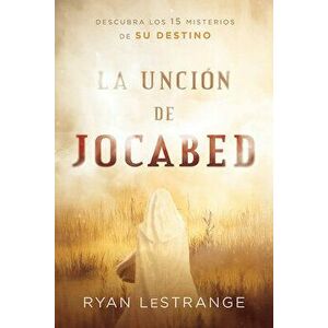 La Uncin de Jocabed / The Jochabed Anointing: Descubra Los 15 Misterios de Su Destino, Paperback - Ryan Lestrange imagine
