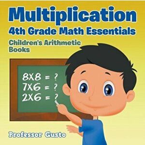 Multiplication 4Th Grade Math Essentials Children's Arithmetic Books, Paperback - Professor Gusto imagine