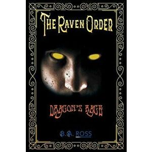The Raven Order: Dragon's Rage, Paperback - B. a. Ross imagine