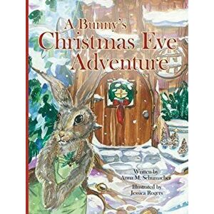 A Bunny's Christmas Eve Adventure, Hardcover - Anna Schumacher imagine