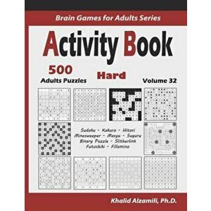 Activity Book: 500 Hard Logic Puzzles (Sudoku, Kakuro, Hitori, Minesweeper, Masyu, Suguru, Binary Puzzle, Slitherlink, Futoshiki, Fil, Paperback - Kha imagine