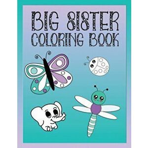 Big Sister Coloring Book: Animals, Butterflies, and Toys Color and Draw Book for Big Sisters Ages 2-6, Perfect Gift for Little Girls with a Youn, Pape imagine