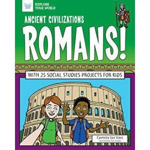 Ancient Civilizations: Romans!: With 25 Social Studies Projects for Kids, Paperback - Carmella Van Vleet imagine