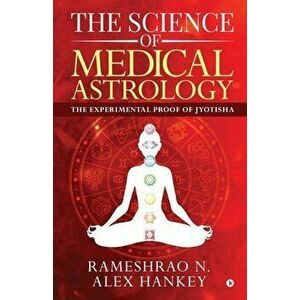 The Science of Medical Astrology: The Experimental Proof of Jyotisha, Paperback - Rameshrao N. imagine