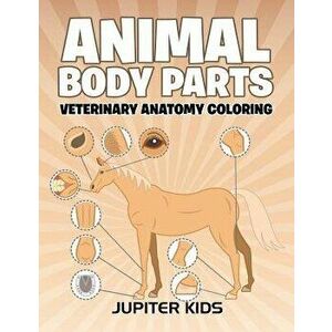 Animal Body Parts: Veterinary Anatomy Coloring, Paperback - Jupiter Kids imagine