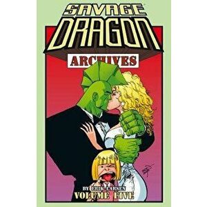 Savage Dragon Archives Volume 5, Paperback - Erik Larsen imagine