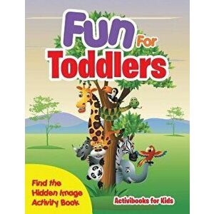 Fun For Toddlers -- Find the Hidden Image Activity Book, Paperback - Activibooks For Kids imagine