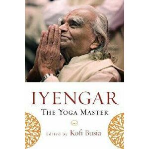 Iyengar: The Yoga Master, Paperback - Kofi Busia imagine