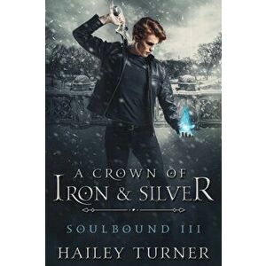 A Crown of Iron & Silver, Paperback - Hailey Turner imagine