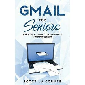 Gmail For Seniors: The Absolute Beginners Guide to Getting Started With Email, Paperback - Scott La Counte imagine