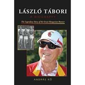 László Tábori, a Biography: The Legendary Story of the Great Hungarian Runner - Andras Kő imagine