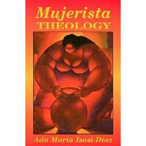 Mujerista Theology: A Theology for the Twenty-First Century, Paperback - Ada Maria Isasi-Diaz imagine