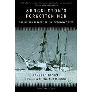 Shackleton's Forgotten Men: The Untold Tragedy of the Endurance Epic, Paperback - Lennard Bickel imagine