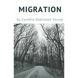 Migration, Paperback - Cynthia Robinson Young imagine