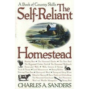 The Self-Reliant Homestead: A Book of Country Skills, Paperback - Charles A. Sanders imagine