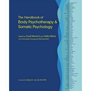 The Handbook of Body Psychotherapy and Somatic Psychology, Hardcover - Gustl Marlock imagine
