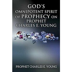 God's Omnipotent Spirit of Prophecy on Prophet Charles E. Young, Paperback - Prophet Charles Young imagine