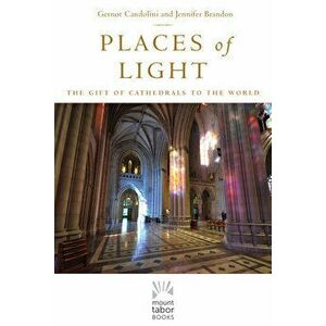 Places of Light: The Gift of Cathedrals to the World, Hardcover - Gernot Candolini imagine